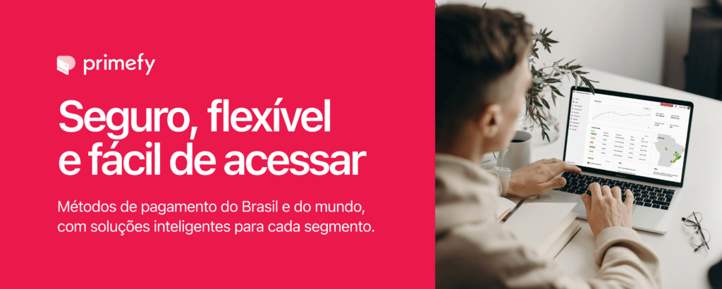 - **Novo Copy:** - Métodos de pagamento do Brasil e do mundo, com soluções inteligentes para cada segmento. Tudo entregue de maneira simplificada para impulsionar o crescimento do seu negócio. - Conheça a Primefy.